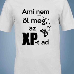 Ami nem öl meg az XP-t ad - gamer póló