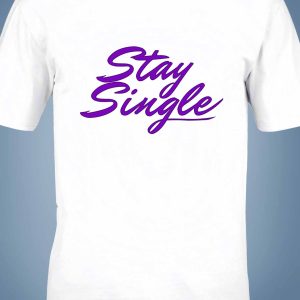 Stay Single, egyedi feliratos póló